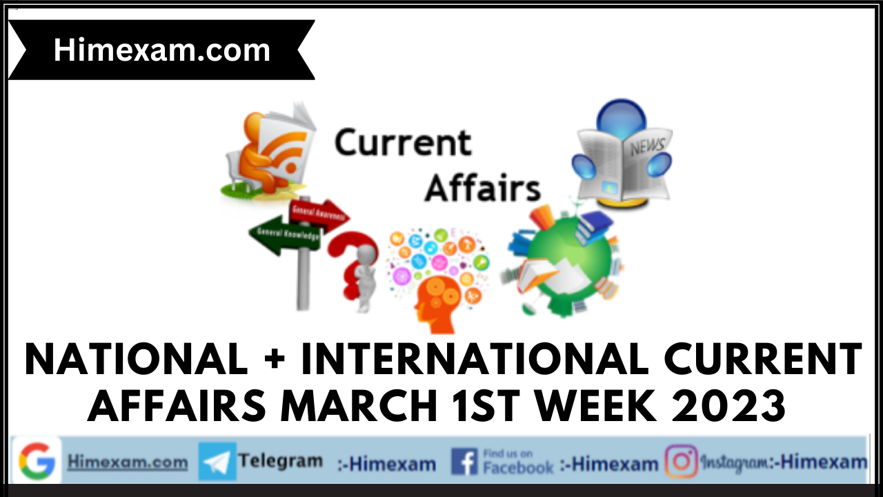 National + International Current Affairs March 1st Week 2023