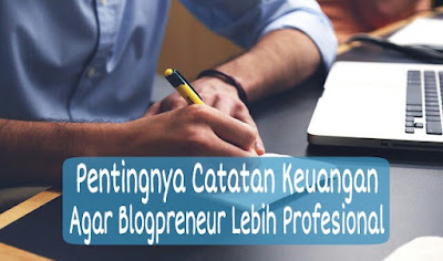 Pentingnya Catatan Keuangan Agar Blogpreneur Lebih Profesional