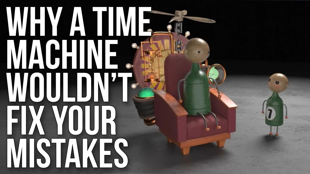Why a Time Machine Wouldn't Fix Your Mistakes