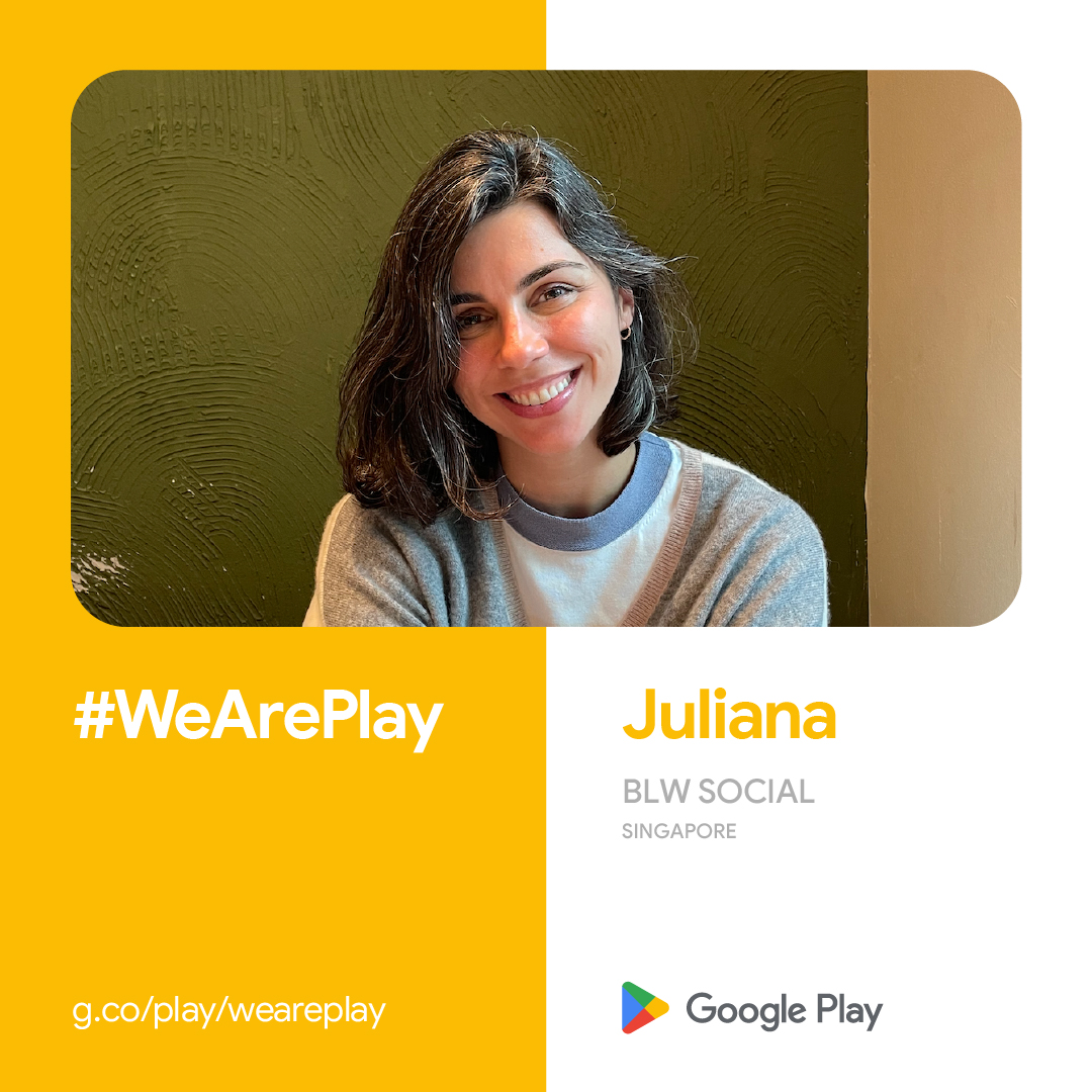 #WeArePlay Juliana BLW Social Singapore g.co/play/weareplay Google Play