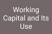 Working Capital and Its Use