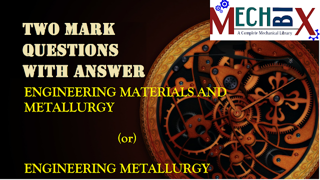 Engineering Metallurgy two mark questions with answer