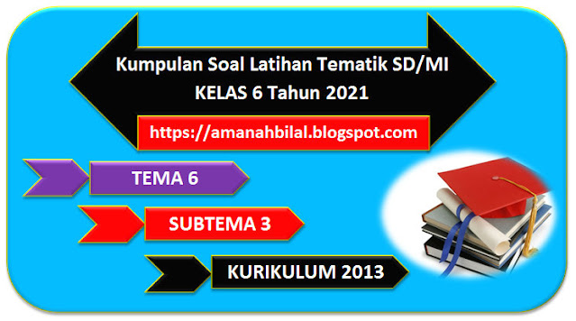 Kumpulan Soal Tema 6 Kelas 6 SD/MI Subtema 3 Terbaru Tahun 2021 Lengkap dengan Kunci Jawaban!