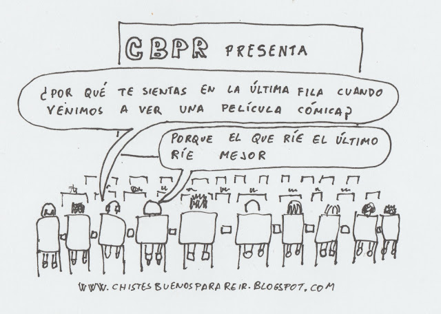 ¿Por qué te sientas en la última fila cuando venimos a ver una película cómica? Porque el que ríe último, ríe mejor.