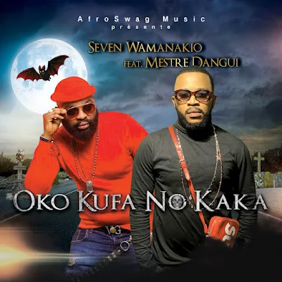 Seven Wamanakio - Oko Kufa No Kaka (feat. Mestre Dangui) |Download MP3