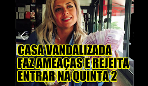 Agnes Arabela foi vitima de vandalismo, faz ameaças e recusa entrar n' A Quinta 2