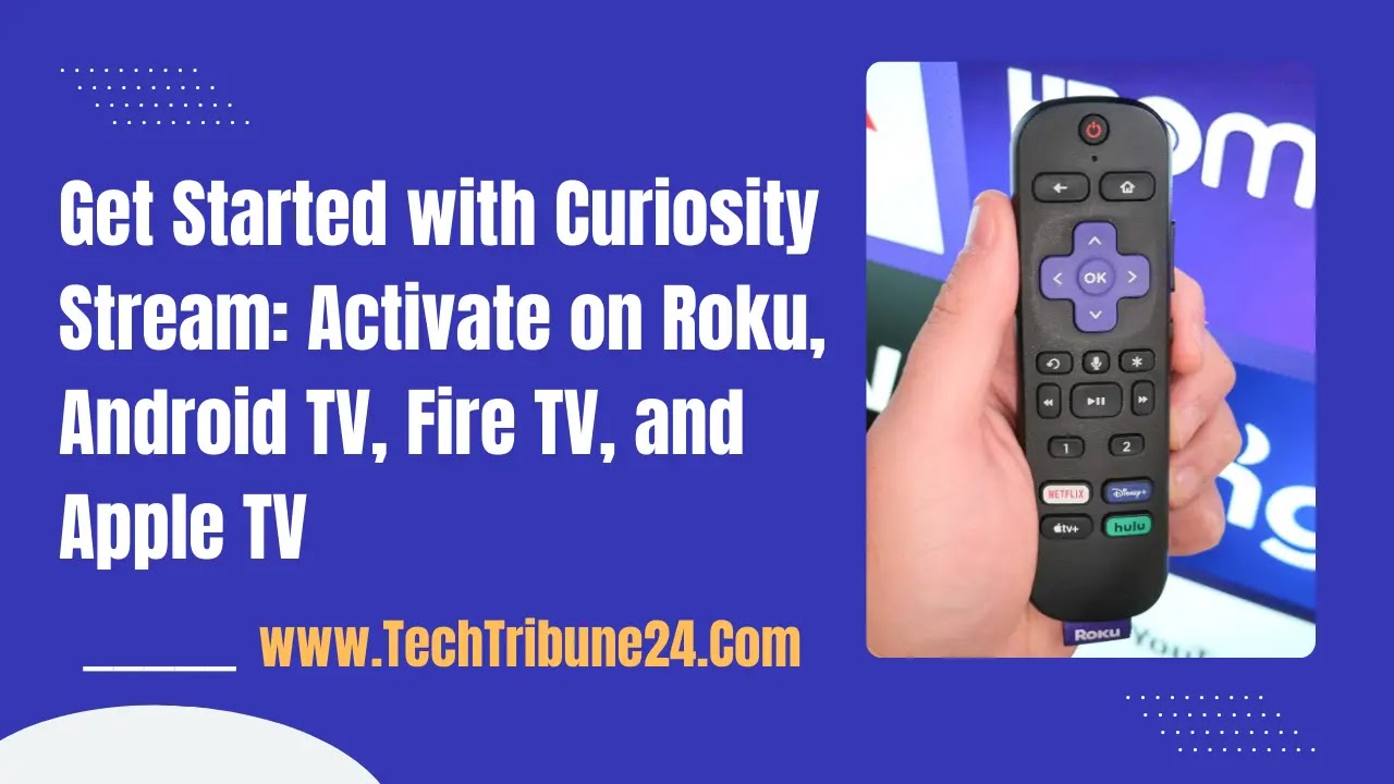 Get Started with Curiosity Stream: Activate on Roku, Android TV, Fire TV, and Apple TV