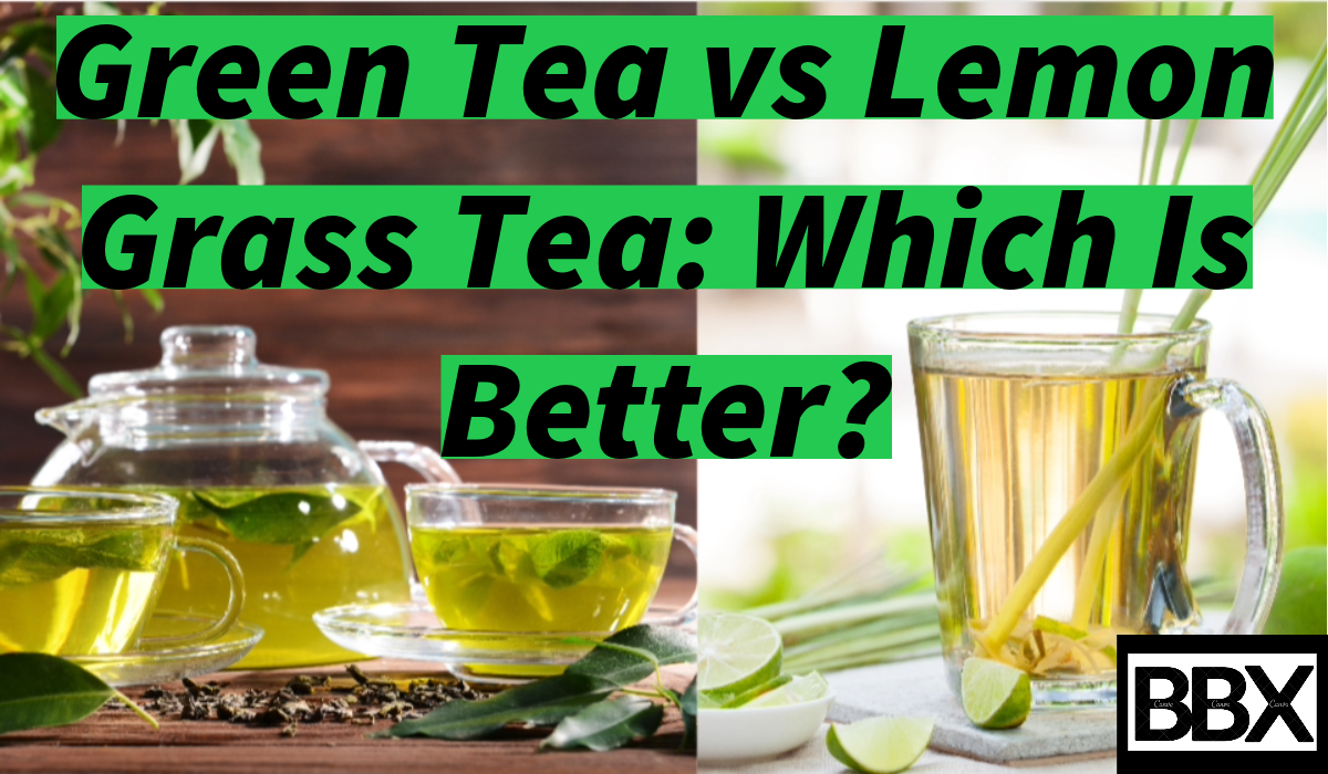 Grееn Tеa vs Lеmon Grass Tеa: Which Is Better?