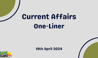Current Affairs One - Liner : 19th April 2024