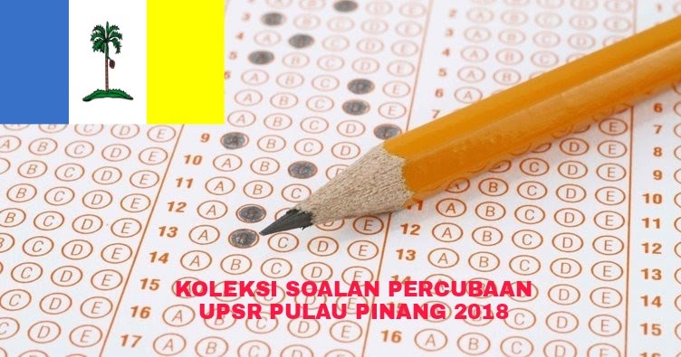 Koleksi Soalan Percubaan UPSR Pulau Pinang 2018 (Trial 