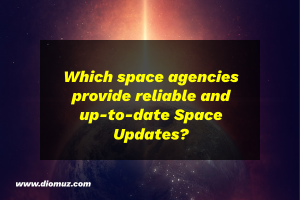 Which space agencies provide reliable and up-to-date Space Updates?