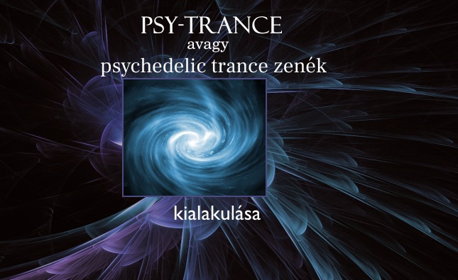 Psy-trance, avagy psychedelic trance zenék kialakulása