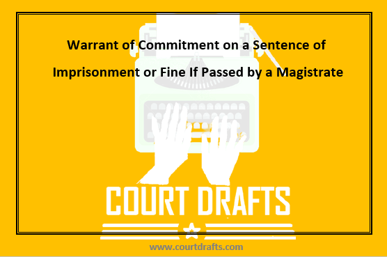 Warrant of Commitment on a Sentence of Imprisonment or Fine If Passed by a Magistrate