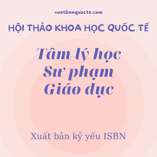 Hội thảo khoa học quốc tế dành cho học viên cao học và nghiên cứu sinh chuyên ngành Tâm lý học và Sư phạm ngày 24/5/2023 