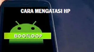 Cara Mengatasi HP Bootloop