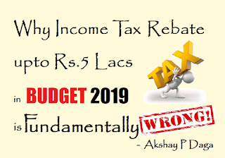 Why Income Tax Rebate upto 5 Lacs in Budget 2019 is Fundamentally & Mathematically Wrong?