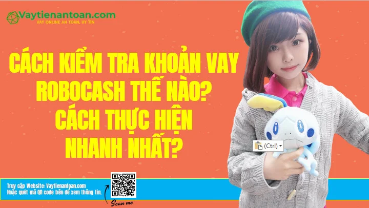 Kiểm tra khoản vay Robocash như thế nào? Cách thực hiện