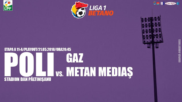 Liga 1, Play-Out, Poli Timișoara - Gaz Metan Media (21 mai, ora 20.45, Digi, Dolce, Look TV).