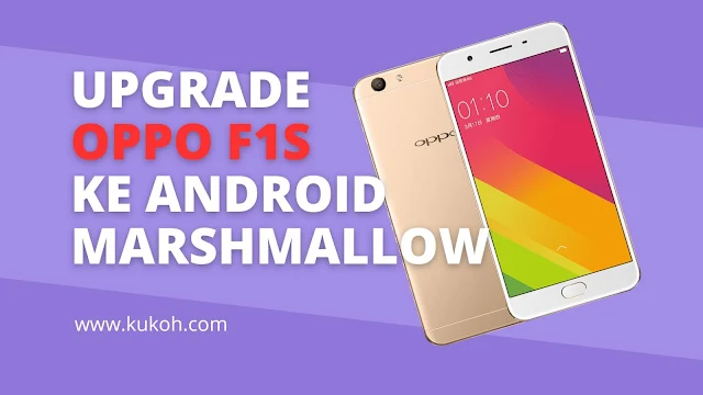 Upgrade Oppo F1s ke Android Marshmallow Panduan Lengkap dan Mudah