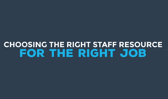 Choosing The Right Staff Resource For The Right Job