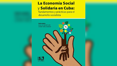 La Economía Social y Solidaria en Cuba: fundamentos y prácticas para el desarrollo socialista - Rafael Betancourt Abio & Jusmary Gómez Arencibia [PDF] 