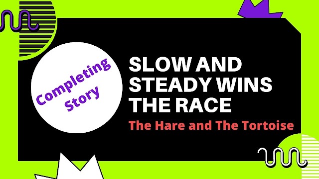 Completing Story: Slow and Steady Wins the Race / The Hare and the Tortoise