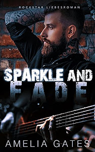 SPARKLE AND FADE: Rockstar Liebesroman