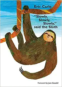 "Slowly, Slowly, Slowly," Said the Sloth by Eric Carle