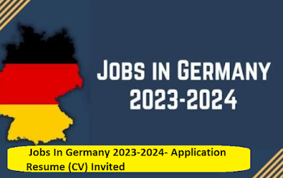 Jobs In Germany 2023-2024- Application Resume (CV) Invited