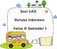Berikut ini ialah referensi latihan soal Ulangan Akhir Semester  Soal UAS Bahasa Indonesia Kelas 3 Semester 1 plus Kunci Jawaban