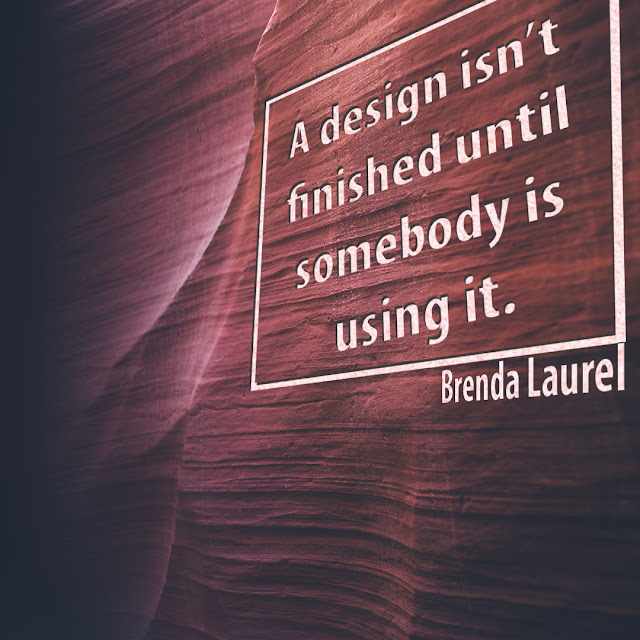 A design isn’t finished until somebody is using it. -Brenda Laurel-AksharRaj