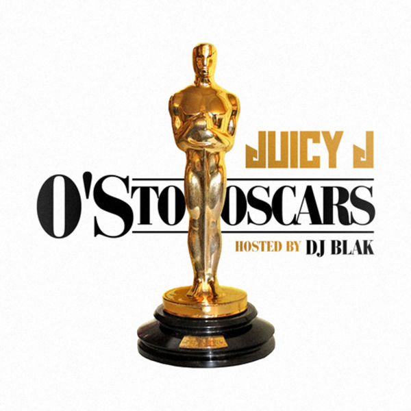 Juicy J - "O's To Oscars" (Mixtape Stream/Free Download)