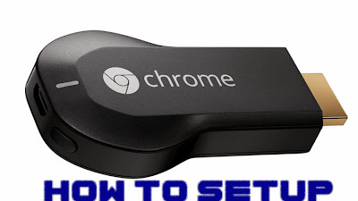 Google Chromecast Setup Guide, Chromecast setup