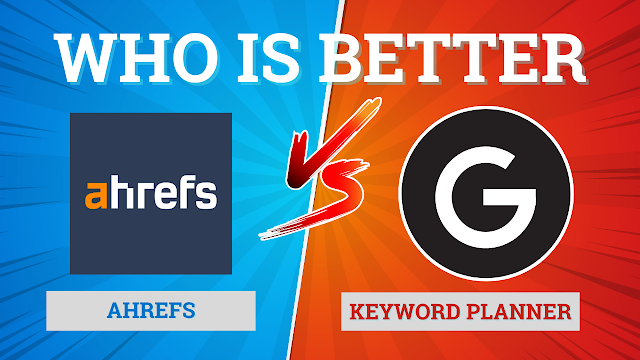 Google Keyword Planner Vs Ahrefs