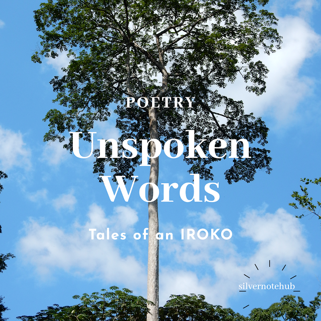 Unspoken words of an iroko