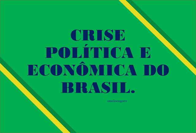 A imagem nas cores do Brasil está inscrito: Crise Econômica e Politica do Brasil.