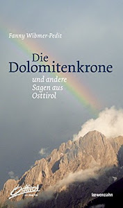 Die Dolomitenkrone und andere Sagen aus Osttirol