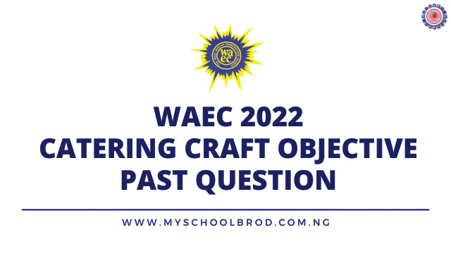 WAEC 2022 CATERING CRAFT PAST QUESTION