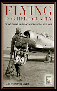 Flying for Her Country: The American and Soviet Women Military Pilots of World War II (Praeger Security International)