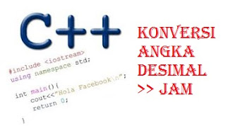 Konversi Angka Desimal ke Jam Menggunakan Pemograman C++