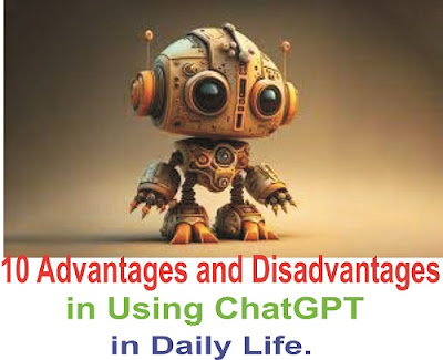 10 Advantages and Disadvantages in Using ChatGPT in Daily Life.