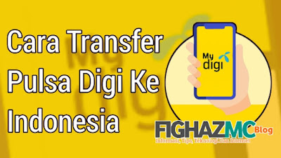 cara transfer pulsa Digi ke Indonesia.