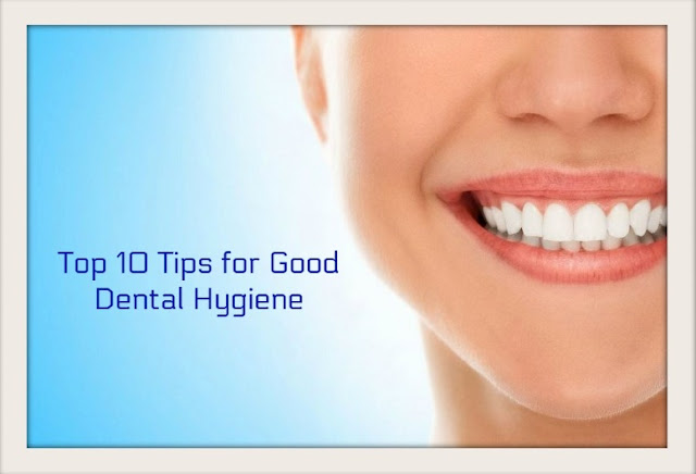 Top 10 Tips for Good Dental Hygiene