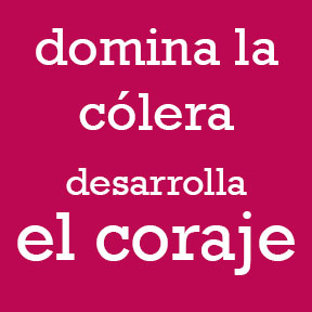 ¿Cómo dominar la cólera?... Mejor desarrolla el Coraje