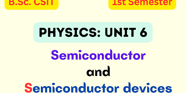 Semiconductor and Semiconductor devices: : B.Sc. CSIT Physics Unit 6 Notes