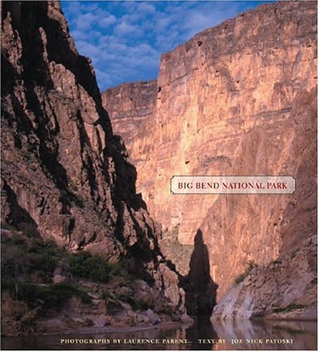 Big Bend National Park (Bill and Alice Wright Photography Series) by Joe Nick Patoski and Laurence Parent