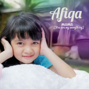 Afiqa – Mama (You Are My Everything)