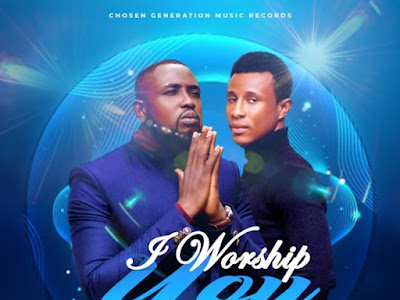 Chosen generation music records present 'I WORSHIP YOU'; a song by minister onyeka and victor prince 