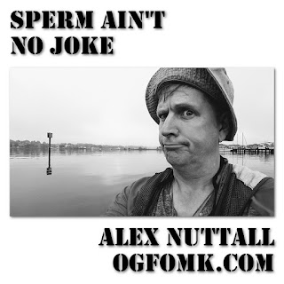 Sperm Ain't No Joke -- Collected Works of Alex Nuttall