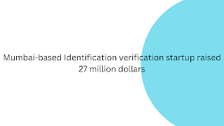 Mumbai-based Identification verification startup raised 27 million dollars